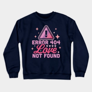 Error 404 Love Not Found - Funny Anti Valentines Day Heart Crewneck Sweatshirt